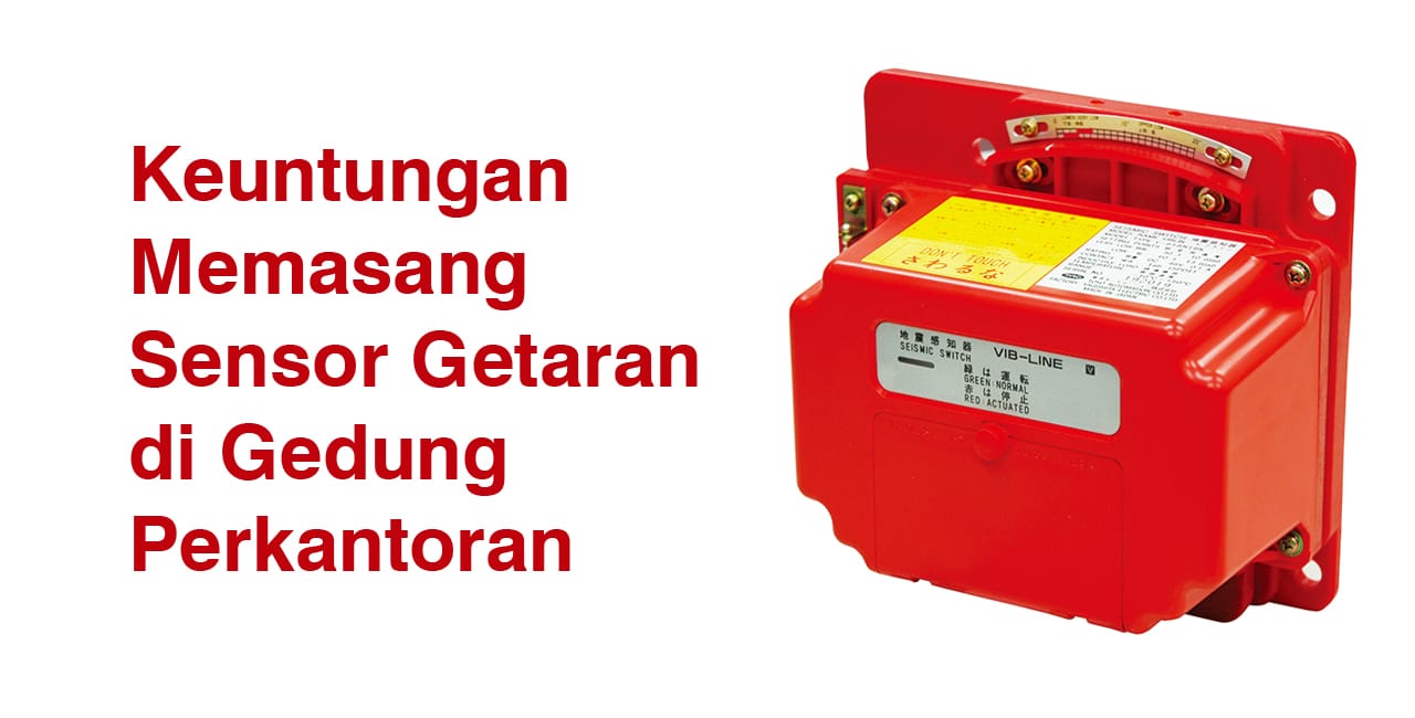 Keuntungan Memasang Sensor Getaran di Gedung Perkantoran